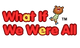 What If We Were® Movement