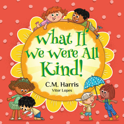 Book cover of 'What If We Were All Kind!' with children around a sun-shaped title on a red background.